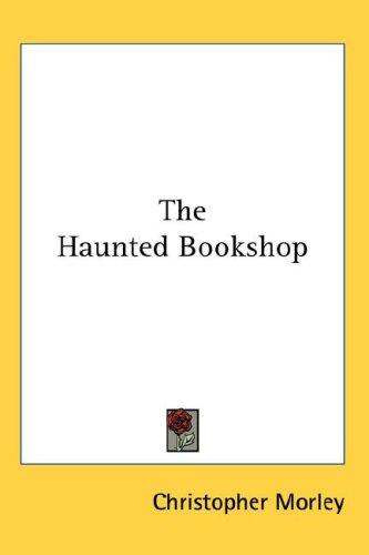 Christopher Morley: The Haunted Bookshop (2007, Kessinger Publishing, LLC)