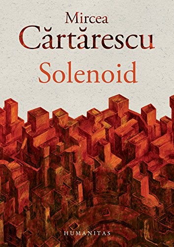 Mircea Cartarescu: Solenoid (Paperback, 2015, Editura Humanitas)