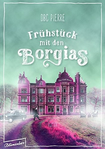 D. B. C. Pierre: Frühstück mit den Borgias (Hardcover, 2016, Blumenbar)