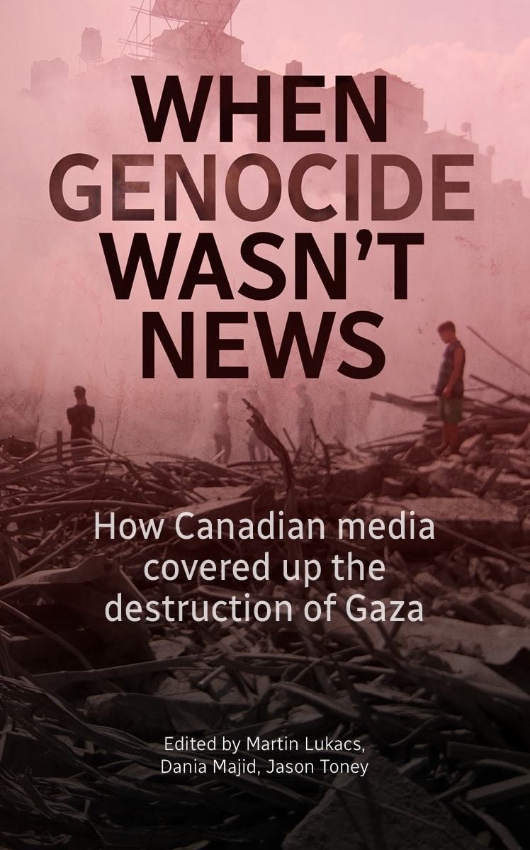 Martin Lukacs, Dania Majid, Jason Toney: When Genocide Wasn’t News (EBook, 2025, Breach Books)