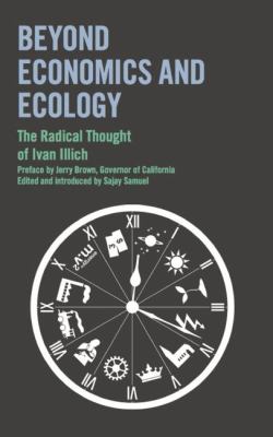 Ivan Illich: Beyond Economics and Ecology (2013)