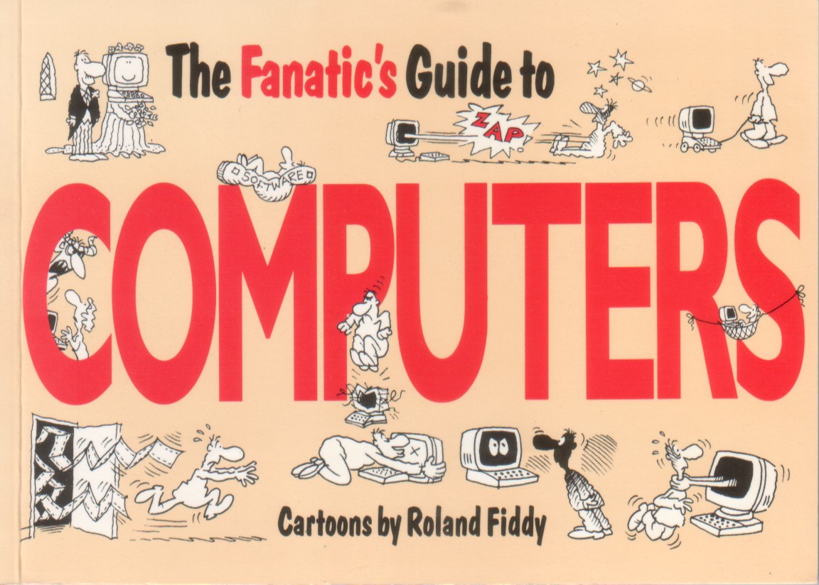 Roland Fiddy: The Fanatic's Guide to Computers