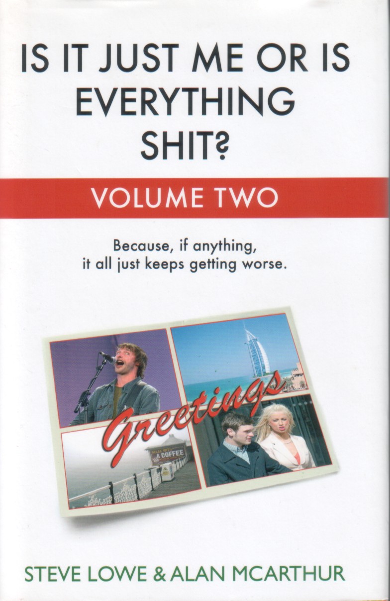 Steve Lowe, Alan McArthur: Is It Just Me Or Is Everything Shit? Volume Two