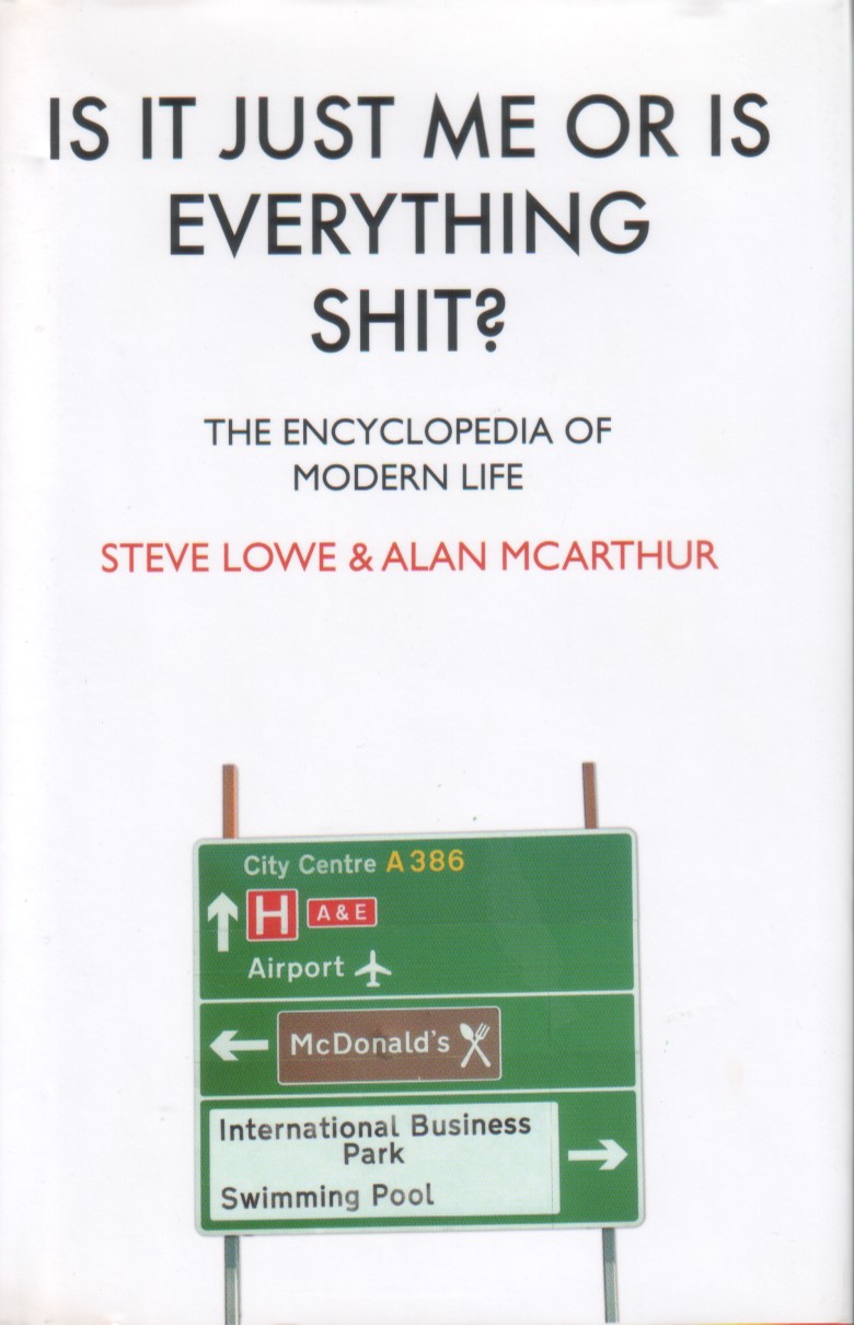 Steve Lowe, Alan McArthur: Is It Just Me Or Is Everything Shit?