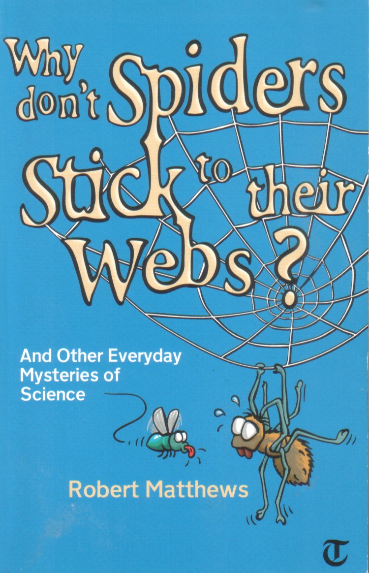 Robert Matthews: Why Don't Spiders Stick to Their Webs?