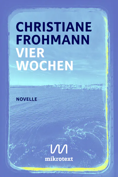 Christiane Frohmann: Vier Wochen (Hardcover, Deutsch language, 2025, mikrotext)