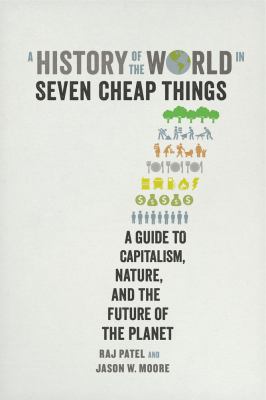 Rajeev Charles Patel: History of the World in Seven Cheap Things (Paperback, 2018, University of California Press)