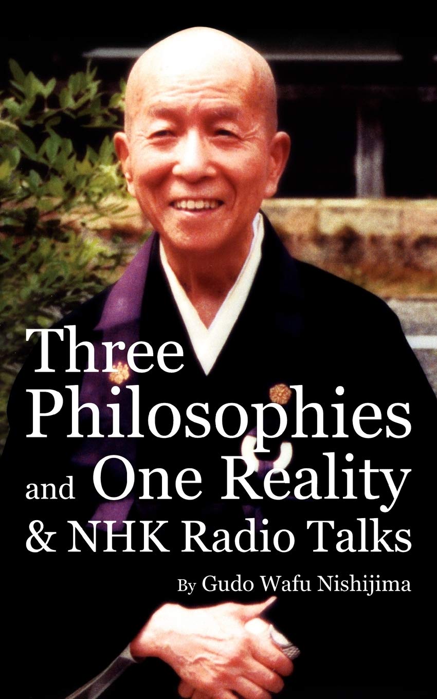 Gudō Nishijima: Three Philosophies and One Reality & NHK Radio Talks (Paperback, 2009, Dogen Sangha Publications)