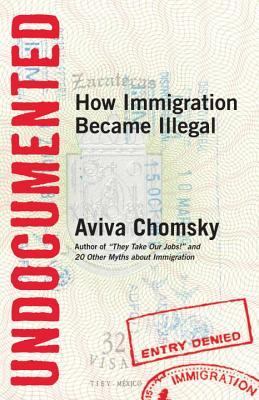 Aviva Chomsky: Undocumented (2014)