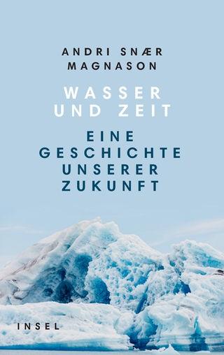 Andri Snaer Magnason: Wasser und Zeit (2020, Insel Verlag)