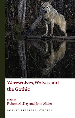 Robert McKay, John Miller: Werewolves, Wolves and the Gothic (EBook, 2017, University of Wales Press)